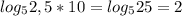 log _{5}2,5*10=log _{5}25=2