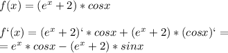 f(x)=(e^x+2)*cosx\\\\f`(x)=(e^x+2)`*cosx+(e^x+2)*(cosx)`=\\=e^x*cosx-(e^x+2)*sinx