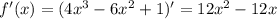 f'(x)=(4x^3-6x^2+1)'=12x^2-12x