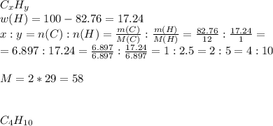 C _{x} H _{y} \\ w(H)=100-82.76=17.24\\x:y=n(C):n(H)= \frac{m(C)}{M(C)} : \frac{m(H)}{M(H)} = \frac{82.76}{12} : \frac{17.24}{1} = \\ =6.897:17.24= \frac{6.897}{6.897} : \frac{17.24}{6.897} =1:2.5=2:5=4:10 \\ \\ M=2*29=58\\\\\\C _{4} H _{10}