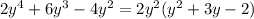 2y ^{4} +6y ^{3} -4y ^{2} =2y ^{2} (y ^{2} +3y-2)