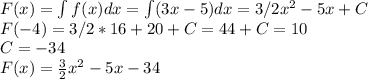 F(x) = \int f(x)dx=\int(3x-5)dx = 3/2x^2-5x+C \\&#10;F(-4)=3/2*16+20+C=44+C=10 \\&#10;C=-34\\&#10;F(x)=\frac{3}{2}x^2-5x-34