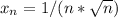 x_n=1/(n*{ \sqrt n })