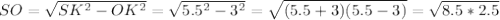 SO= \sqrt{SK^2-OK^2} = \sqrt{5.5^2-3^2}= \sqrt{(5.5+3)(5.5-3)}= \sqrt{8.5*2.5}