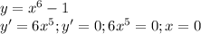 y=x^6-1 \\&#10;y'=6x^5; y'=0; &#10;6x^5=0;&#10;x=0