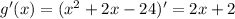 g'(x)=(x^{2} +2x-24)'=2x+2