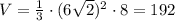 V= \frac{1}{3}\cdot (6 \sqrt{2} )^2\cdot 8=192