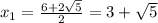 x_1= \frac{6+2 \sqrt{5} }{2}=3+\sqrt{5}