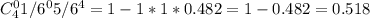 C_4^01/6^05/6^4=1-1*1*0.482=1-0.482=0.518