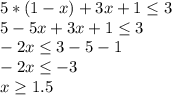 5*(1-x)+3x+1 \leq 3\\5-5x+3x+1 \leq 3 \\ -2x \leq 3-5-1\\-2x \leq -3\\x \geq 1.5