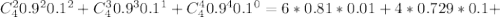 C_4^20.9^20.1^2+C_4^30.9^30.1^1+C_4^40.9^40.1^0=6*0.81*0.01+4*0.729*0.1+