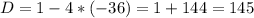 D=1-4*(-36)=1+144=145