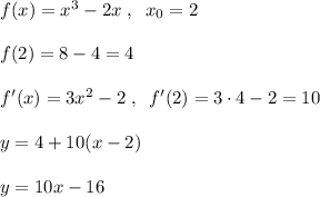 f(x)=x^3-2x\; ,\; \; x_0=2\\\\f(2)=8-4=4\\\\f'(x)=3x^2-2\; ,\; \; f'(2)=3\cdot 4-2=10\\\\y=4+10(x-2)\\\\y=10x-16