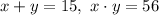 x+y=15, \ x \cdot y = 56