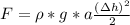 F= \rho *g*a \frac{(\Delta h)^2}{2}