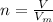 n = \frac{V}{V_m}