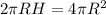 2 \pi RH=4 \pi R^2