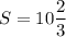 \displaystyle S=10\frac{2}{3}