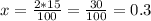 x= \frac{2*15}{100} = \frac{30}{100} =0.3