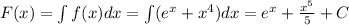 F(x)=\int f(x)dx=\int(e^x+x^4)dx=e^x+\frac{x^5}{5}+C