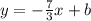 y=- \frac{7}{3}x+b