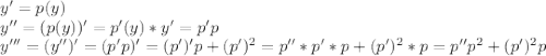 y' = p(y) \\ y'' = (p(y))' = p'(y) * y' = p'p \\ y''' = (y'')' = (p'p)' = (p')'p + (p')^2 = p'' * p' * p + (p')^2 * p = p''p^2 + (p')^2p