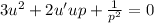 3u^2 + 2u'up + \frac{1}{p^2} = 0