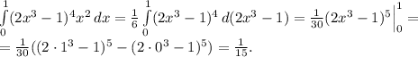 \int\limits^1_0 (2x^3 -1)^4 x^2 \, dx = \frac{1}{6} \int\limits^1_0 (2x^3 -1)^4 \, d(2x^3-1) = \frac{1}{30} (2x^3-1)^5\Big|\limits^1_0 = \\ = \frac{1}{30} ((2\cdot1^3-1)^5 - (2\cdot0^3-1)^5) = \frac{1}{15}.