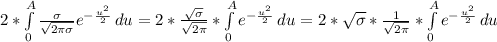 2*\int\limits^{A}_{0} { \frac{\sigma }{ \sqrt{2 \pi \sigma } } e^{- \frac{u^2}{2 } } } \, du=2*\frac{ \sqrt{\sigma } }{ \sqrt{2 \pi }}*\int\limits^{A}_{0} e^{- \frac{u^2}{2 } } } \, du=2*\sqrt{\sigma }*\frac{ 1 }{ \sqrt{2 \pi }}*\int\limits^{A}_{0} e^{- \frac{u^2}{2 } } } \, du