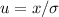 u=x/ \sigma