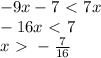 -9x-7\ \textless \ 7x \\&#10;-16x \ \textless \ 7 \\&#10;x \ \textgreater \ -\frac{7}{16}