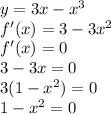 y=3x- x^{3} \\f'(x)=3-3 x^{2} \\f'(x)=0\\3-3x=0\\3(1- x^{2} )=0\\1- x^{2} =0\\