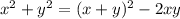 x^{2} + y^{2} = (x+y)^{2} - 2xy