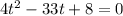 4 t^{2} - 33t + 8 = 0