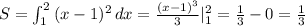 S=\int _1^2\, (x-1)^2\, dx=\frac{(x-1)^3}{3}|_1^2=\frac{1}{3}-0=\frac{1}{3}
