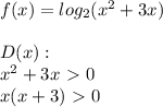 f(x)=log_2(x^2+3x) \\ \\ D(x): \\ x^2+3x\ \textgreater \ 0 \\ x(x+3)\ \textgreater \ 0