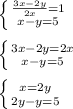 \left \{ {{ \frac{3x-2y}{2x}=1 } \atop {x-y=5}} \right. \\ \\ \left \{ {{ 3x-2y=2x } \atop {x-y=5}} \right. \\ \\ \left \{ {{ x=2y} \atop {2y-y=5}} \right. \\ \\