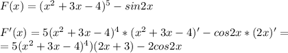 F(x)=(x^2+3x-4)^5-sin2x\\\\F'(x)=5(x^2+3x-4)^4*(x^2+3x-4)'-cos2x*(2x)'=\\=5(x^2+3x-4)^4)(2x+3)-2cos2x