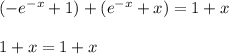 (-e^{-x} +1)+(e^{-x} +x)=1+x \\ \\ 1+x=1+x