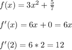 f(x)=3 x^{2} + \frac{5}{7} \\\\f'(x)=6x+0=6x\\\\f'(2)=6*2=12