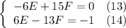 \left\{\begin{array}$ -6E+15F=0 \ \ \ (13) \\ 6E-13F=-1 \ \ \ (14) \end{array}\right.