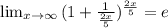 \lim_{x \to \infty} { ( 1+ \frac{1} { \frac{2x}{5} } )^ { \frac{2x}{5} } = e