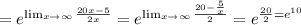 = e^{ \lim_{x \to \infty} \frac{20x-5}{2x} } = e^{ \lim_{x \to \infty} \frac{20- \frac{5}{x} }{2} } =e^{ \frac{20}{2} =e^{10}