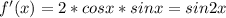 f'(x) = 2*cos x*sin x = sin 2x