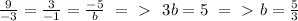 \frac{9}{-3} = \frac{3}{-1} = \frac{-5}{b} \ =\ \textgreater \ \ 3b=5\ =\ \textgreater \ b= \frac{5}{3}