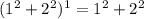 (1^2+2^2)^1=1^2+2^2