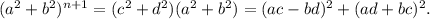 (a^2+b^2)^{n+1}=(c^2+d^2)(a^2+b^2)=(ac-bd)^2+(ad+bc)^2.