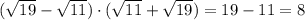 ( \sqrt{19}- \sqrt{11} ) \cdot ( \sqrt{11} + \sqrt{19} )= 19 - 11=8