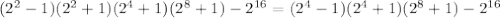 (2^2-1)(2^2+1)(2^4+1)(2^8+1)- 2^{16} =(2^4-1)(2^4+1)(2^8+1)- 2^{16}