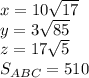 x=10\sqrt{17} \\&#10; y=3\sqrt{85}\\&#10; z= 17\sqrt{5}\\&#10; S_{ABC}= 510